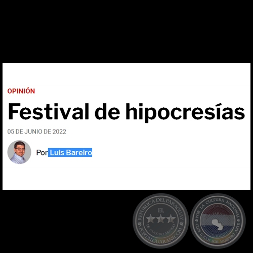 FESTIVAL DE HIPOCRESÍAS - Por LUIS BAREIRO - Domingo, 05 de Junio de 2022